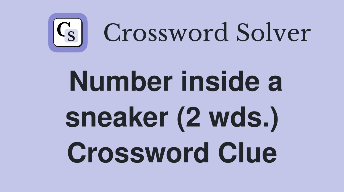 Number inside a sneaker (2 wds.) Crossword Clue