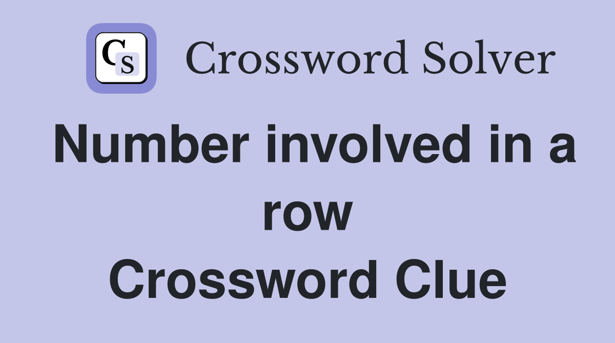 Number involved in a row Crossword Clue