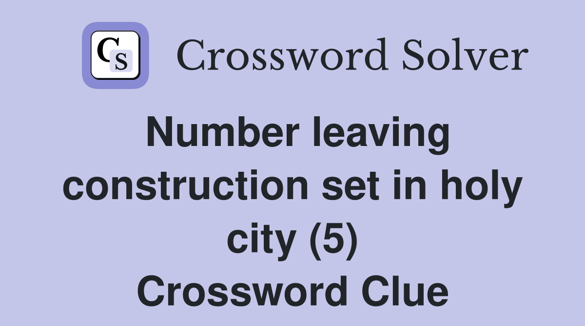 Number leaving construction set in holy city (5) Crossword Clue