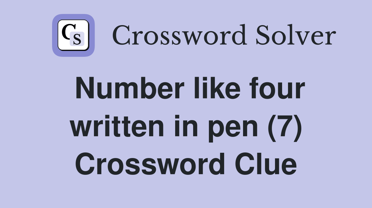 Number like four written in pen (7) Crossword Clue