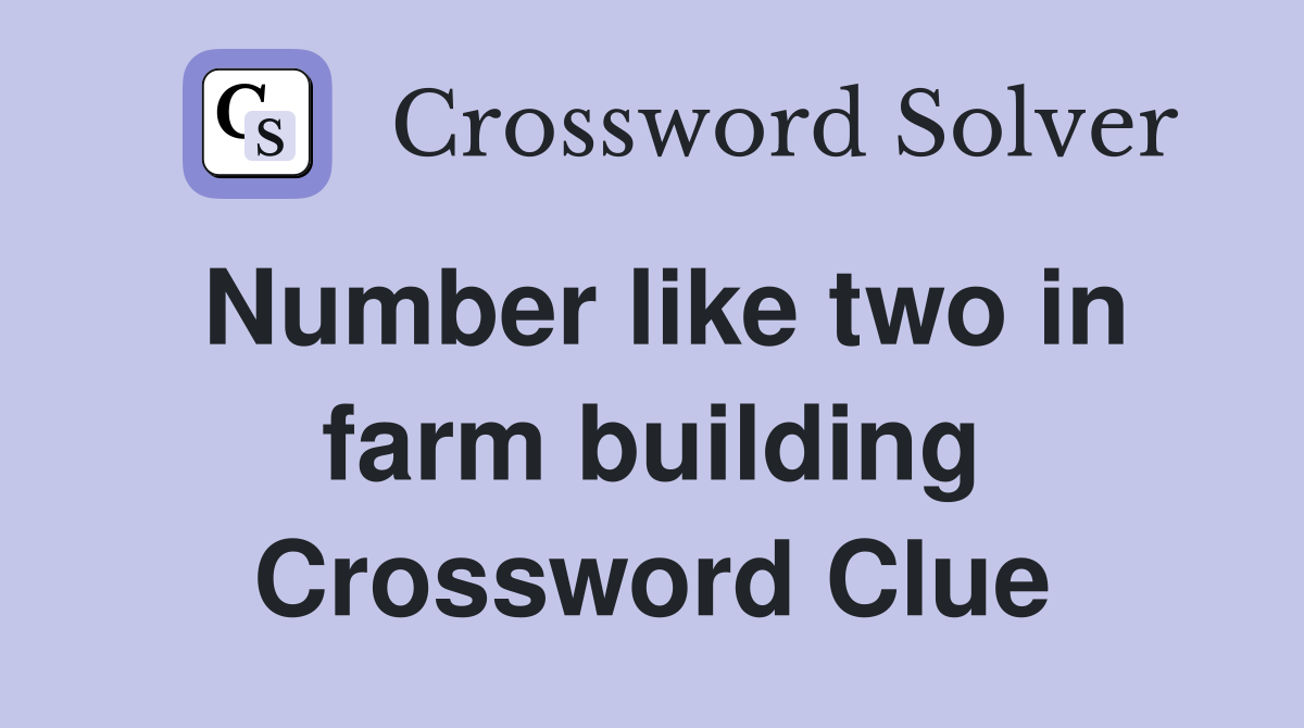 Number like two in farm building Crossword Clue