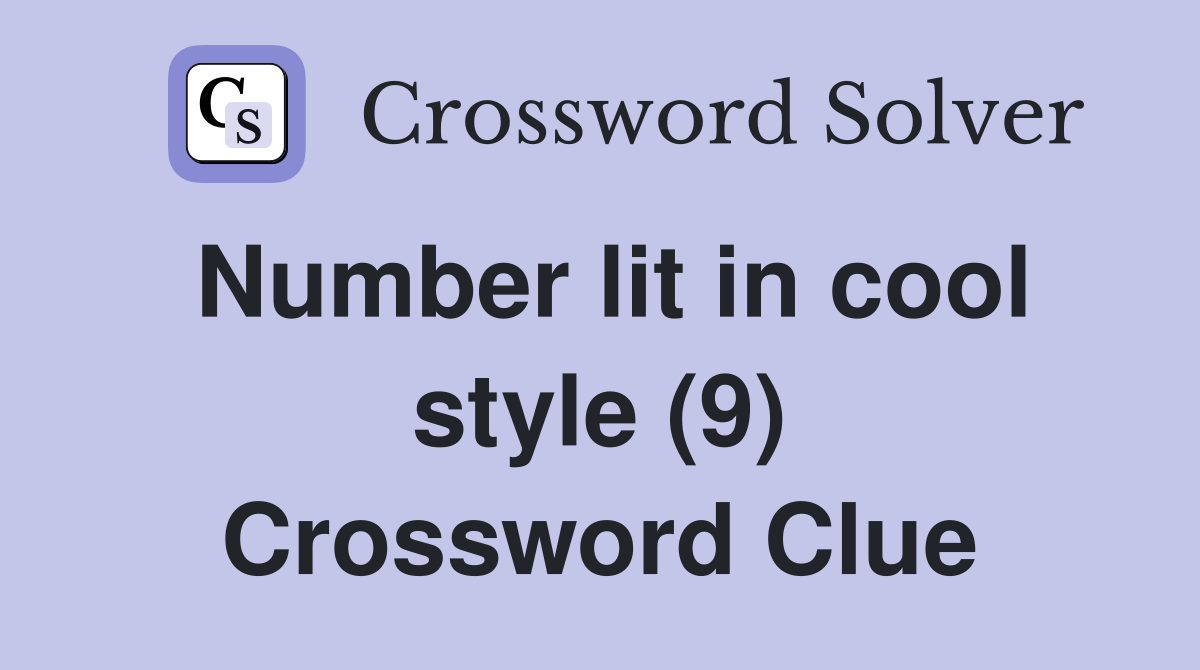 Number lit in cool style (9) Crossword Clue