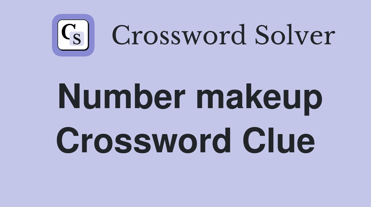 Number makeup Crossword Clue