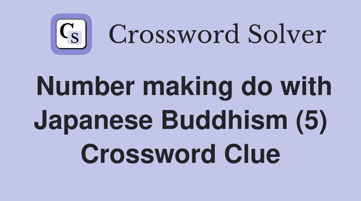 Number making do with Japanese Buddhism (5) Crossword Clue