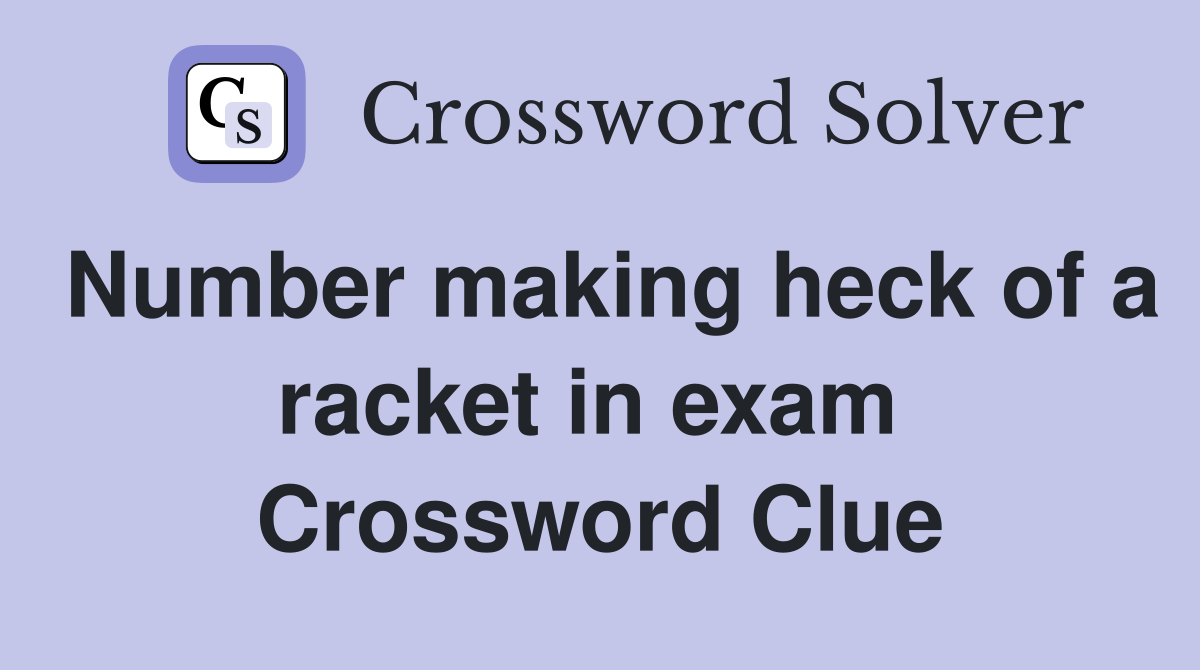 Number making heck of a racket in exam  Crossword Clue