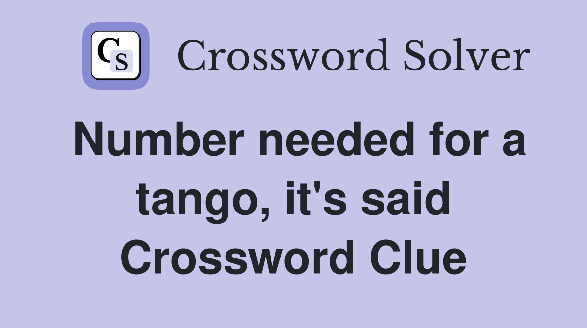 Number needed for a tango, it's said Crossword Clue
