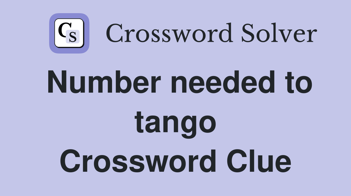 Number needed to tango Crossword Clue