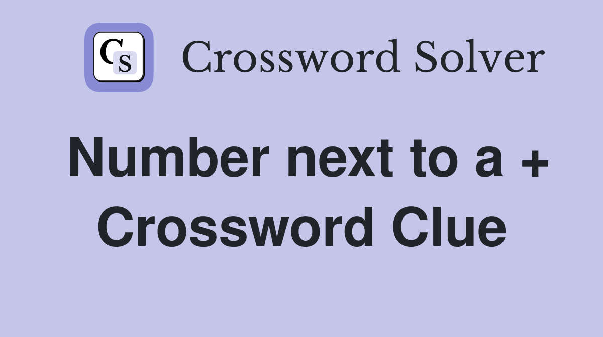 Number next to a + Crossword Clue