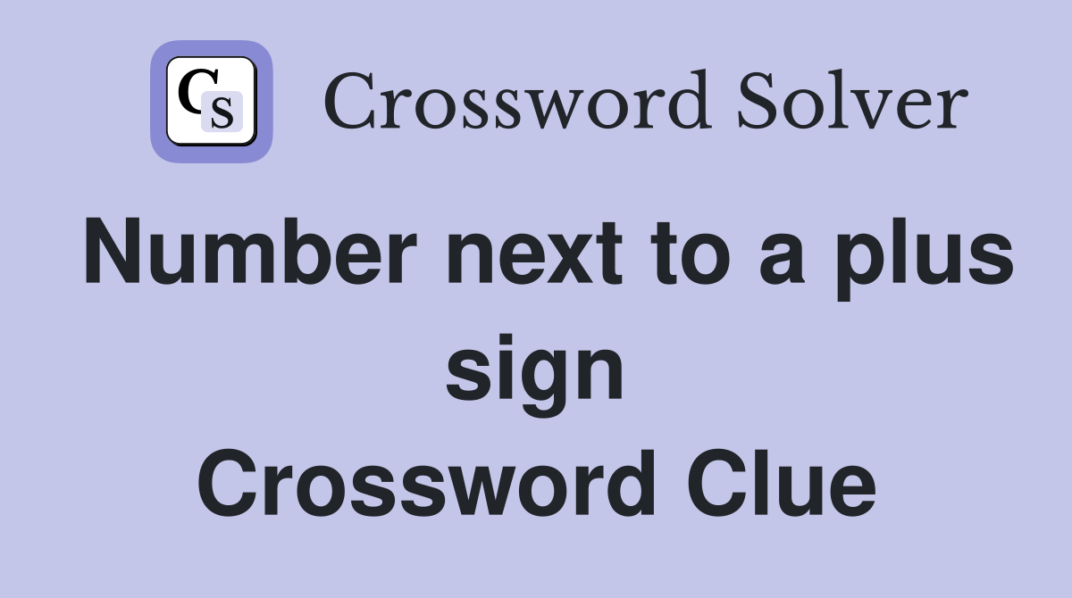 Number next to a plus sign Crossword Clue