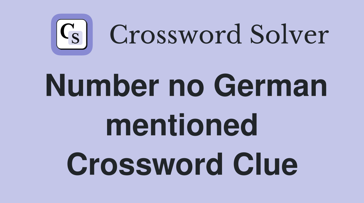 Number no German mentioned Crossword Clue