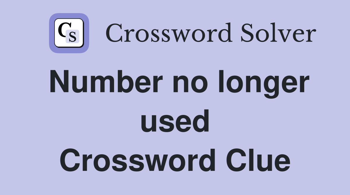Number no longer used Crossword Clue
