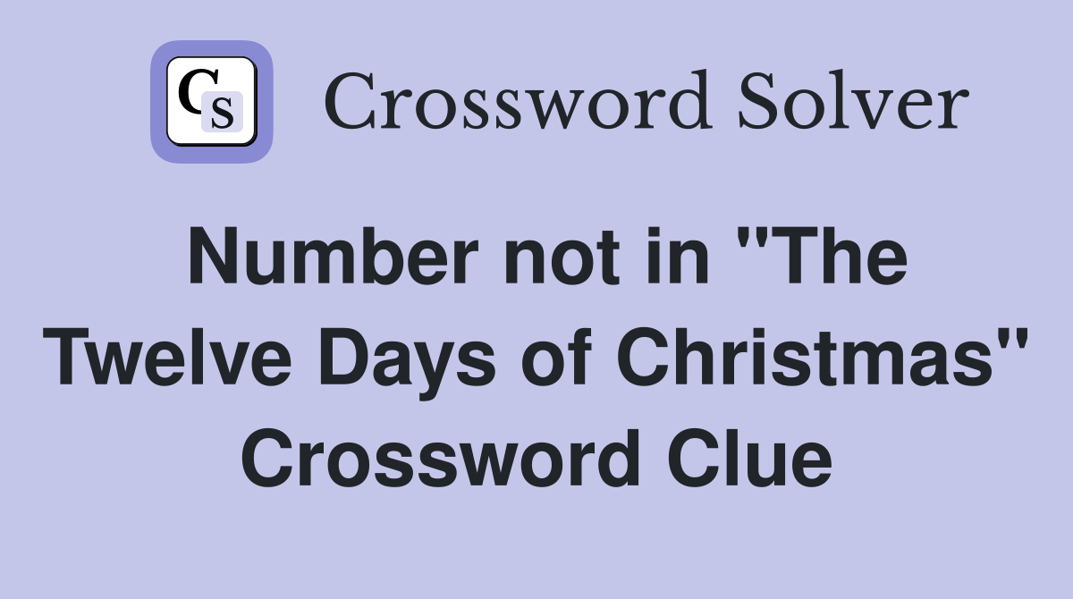 Number not in "The Twelve Days of Christmas" Crossword Clue