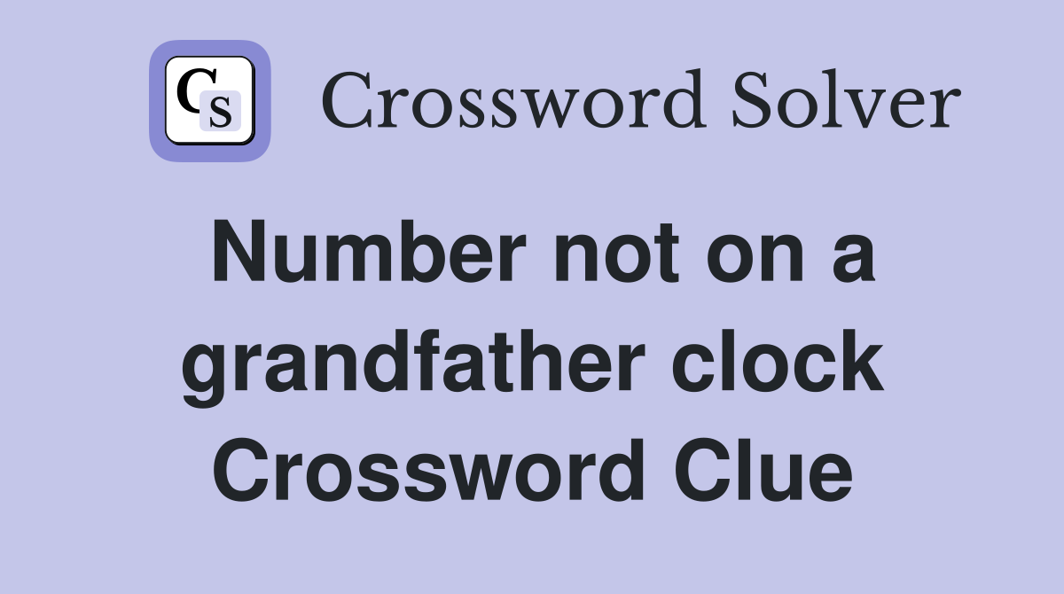 Number not on a grandfather clock Crossword Clue