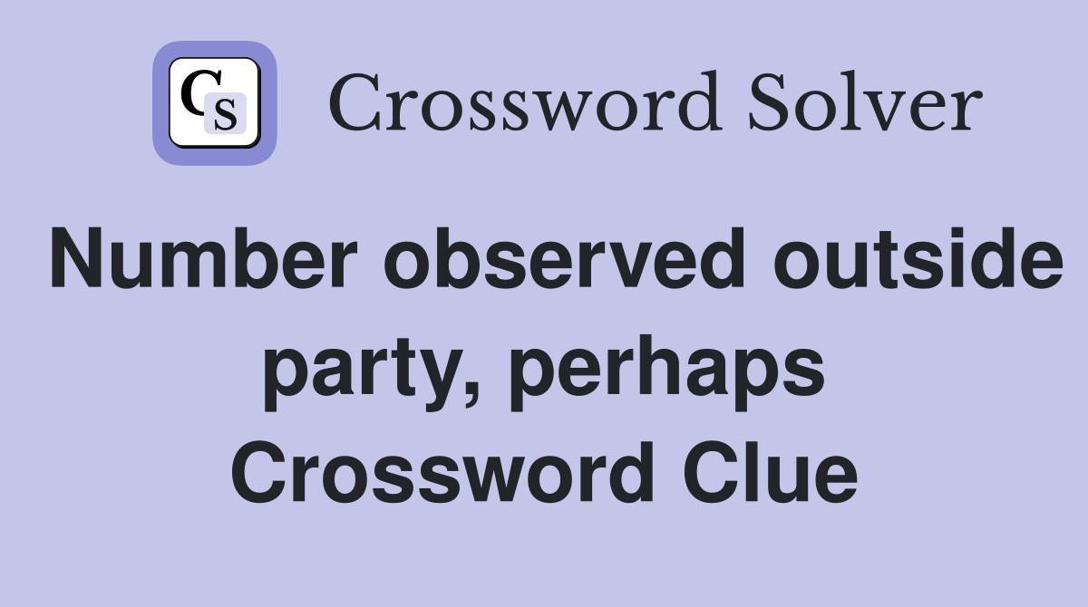 Number observed outside party, perhaps Crossword Clue