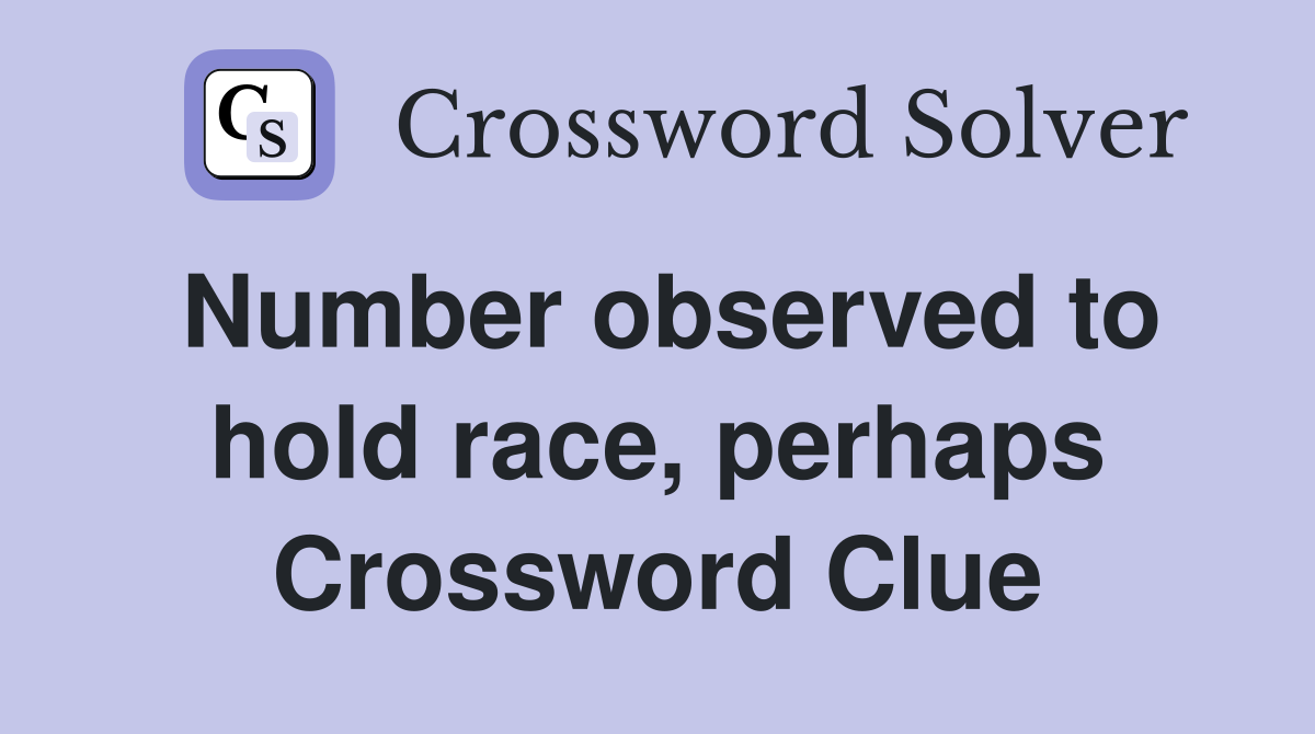 Number observed to hold race, perhaps Crossword Clue