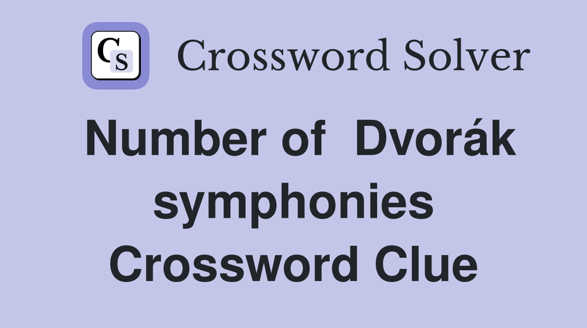 Number of  Dvorák symphonies Crossword Clue
