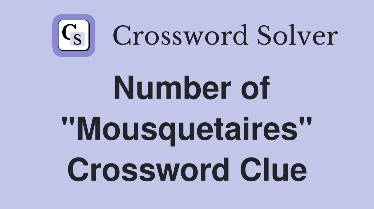 Number of "Mousquetaires" Crossword Clue