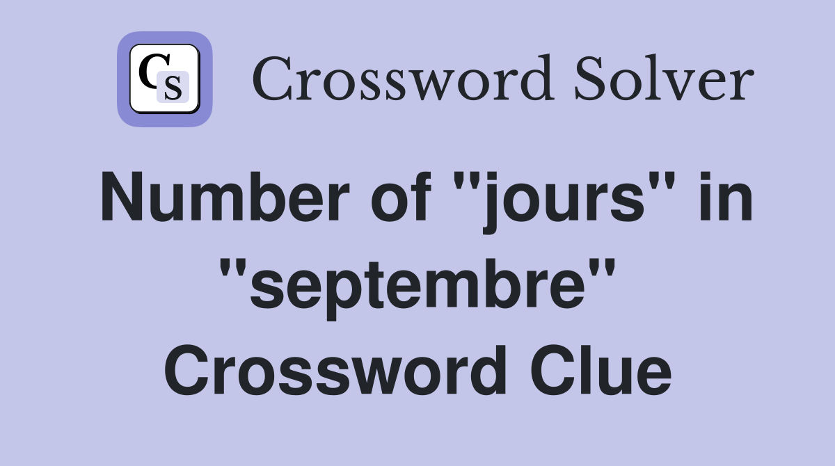 Number of "jours" in "septembre" Crossword Clue