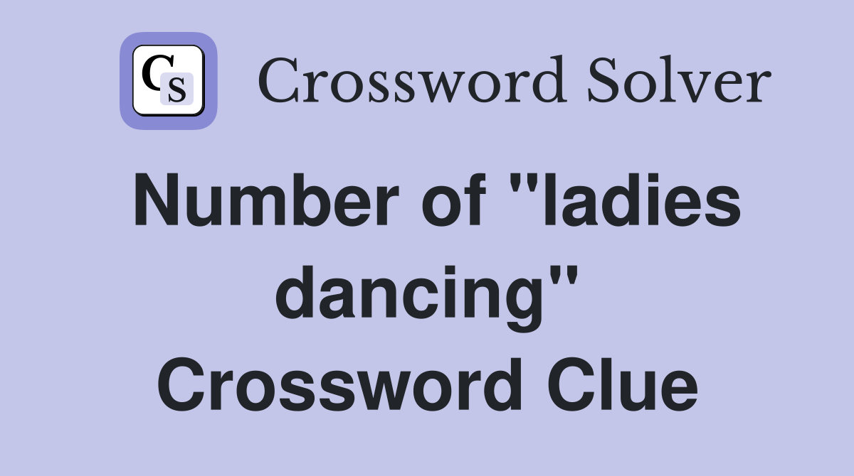 Number of "ladies dancing" Crossword Clue