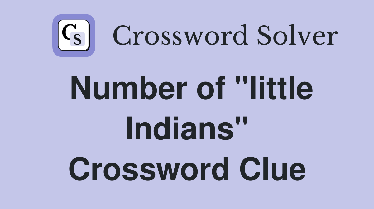 Number of "little Indians" Crossword Clue