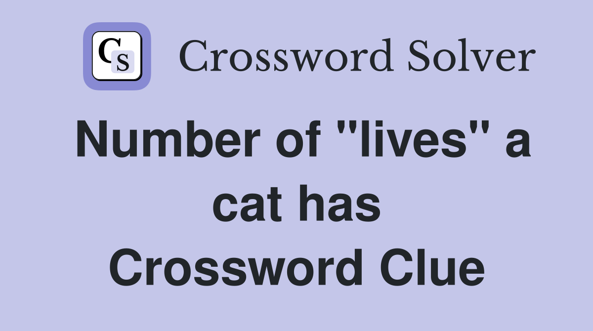 Number of "lives" a cat has Crossword Clue
