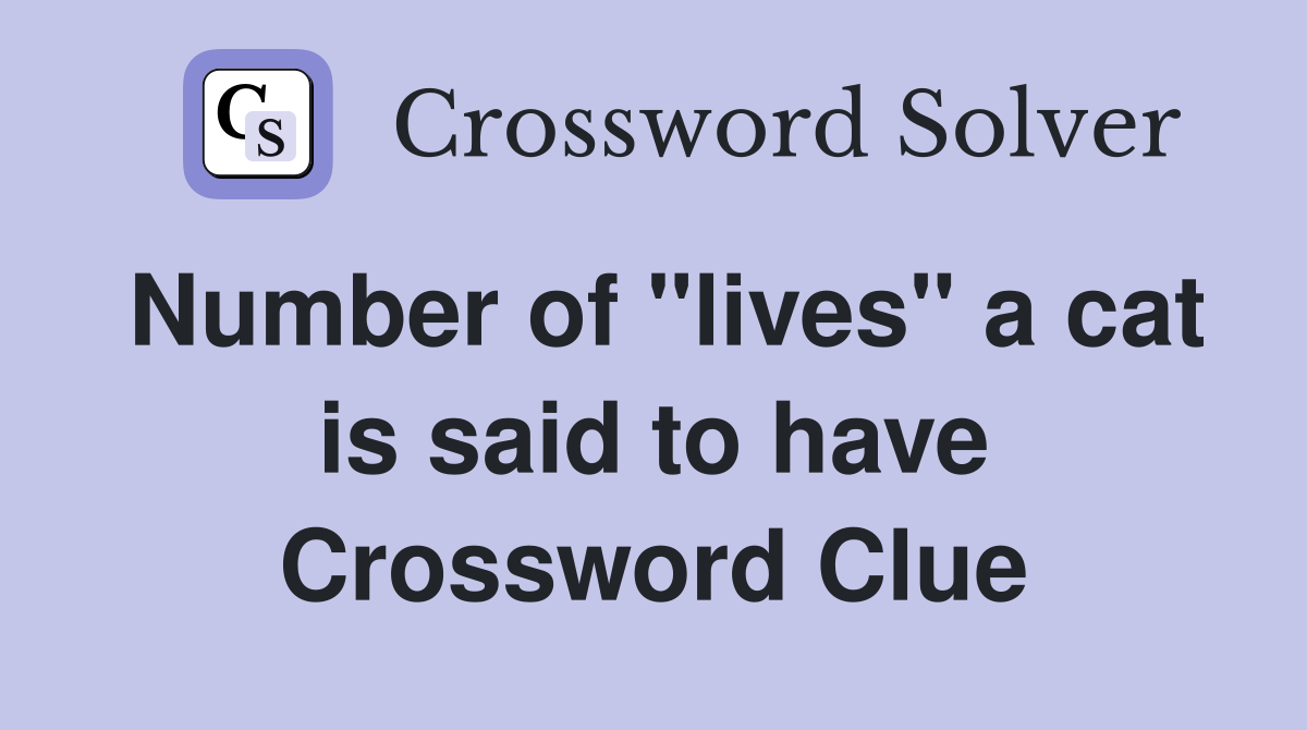 Number of "lives" a cat is said to have Crossword Clue