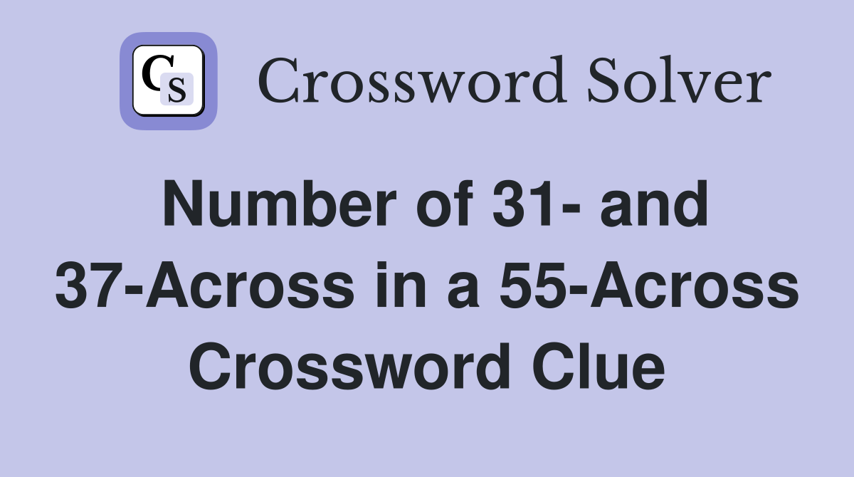 Number of 31- and 37-Across in a 55-Across Crossword Clue