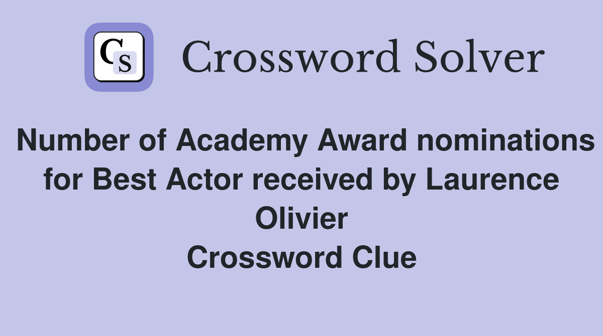 Number of Academy Award nominations for Best Actor received by Laurence Olivier Crossword Clue