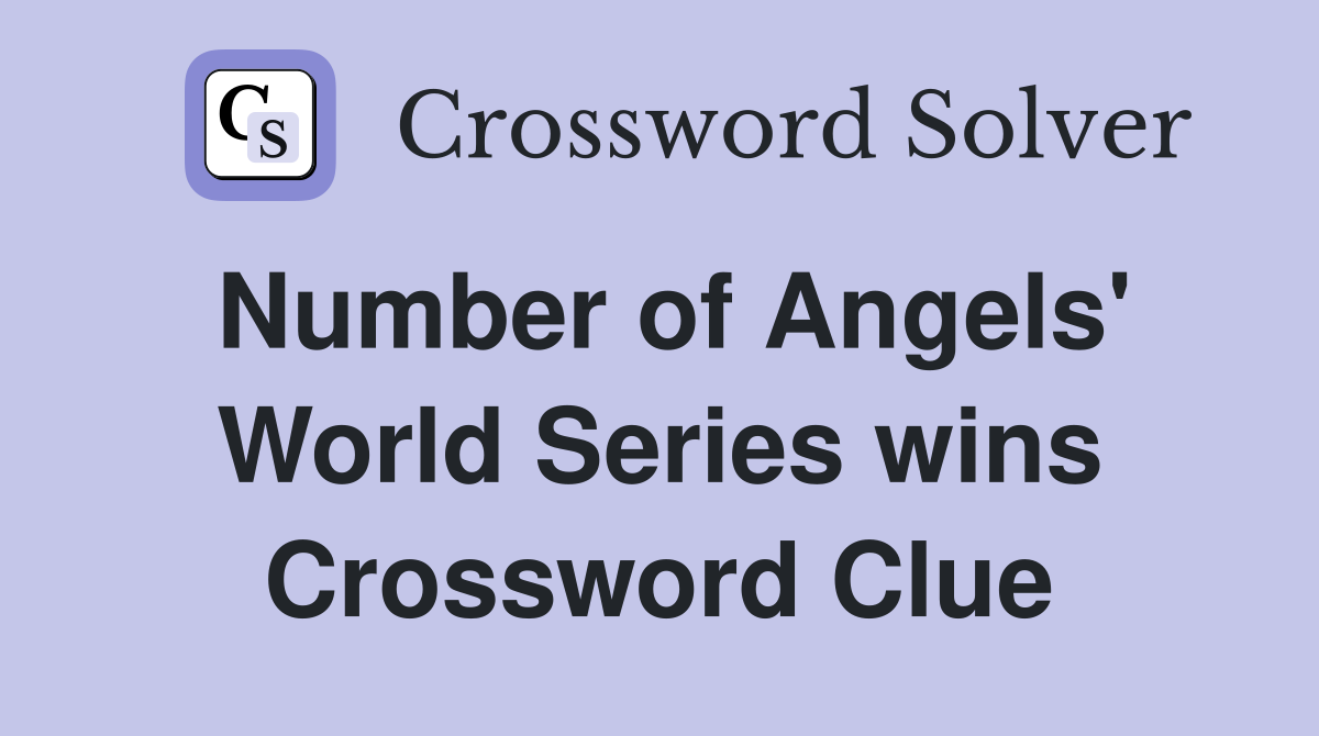 Number of Angels' World Series wins Crossword Clue