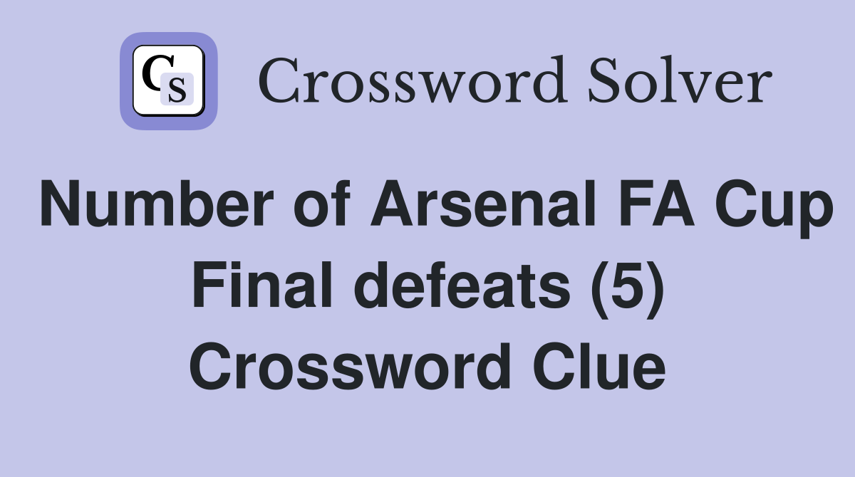 Number of Arsenal FA Cup Final defeats (5) Crossword Clue