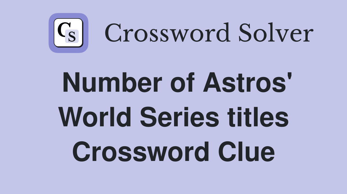 Number of Astros' World Series titles Crossword Clue