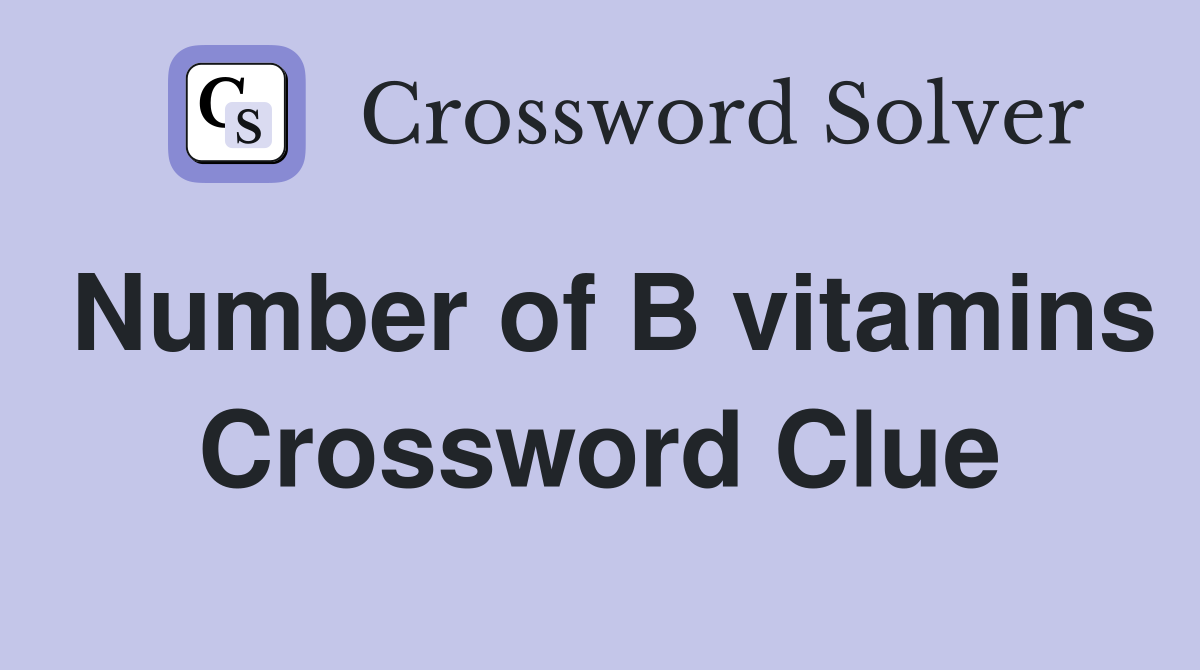 Number of B vitamins Crossword Clue