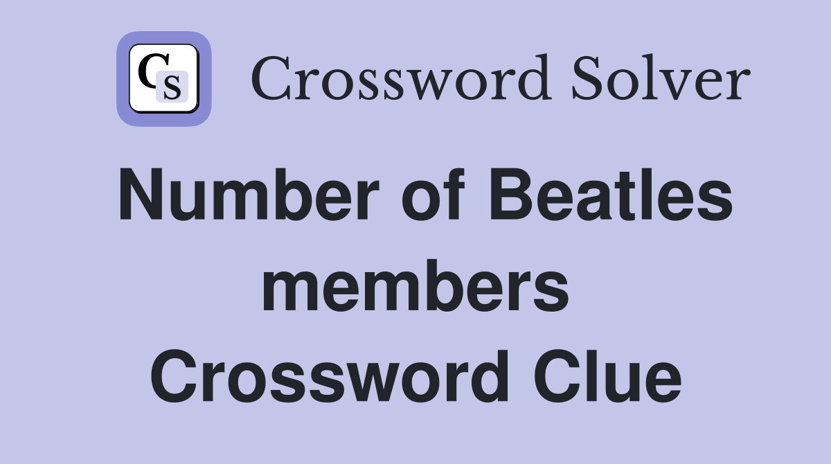 Number of Beatles members Crossword Clue