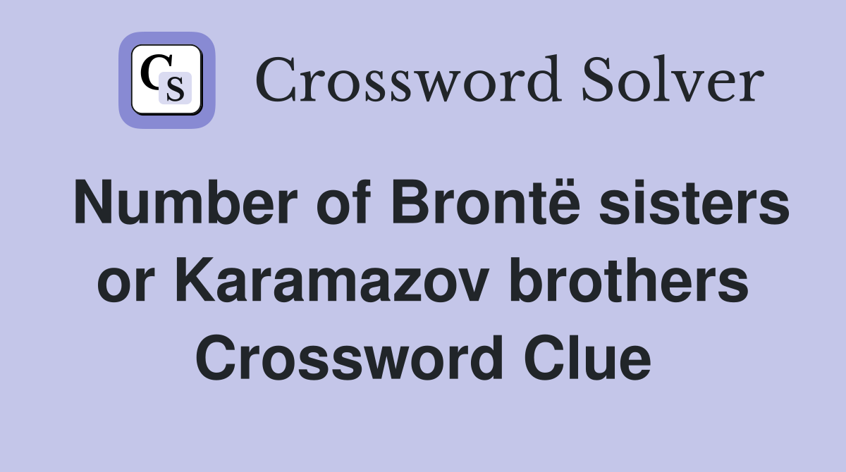Number of Brontë sisters or Karamazov brothers Crossword Clue