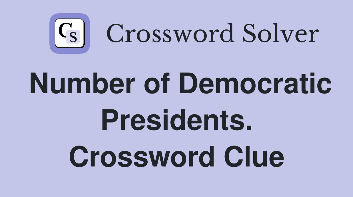 Number of Democratic Presidents. Crossword Clue