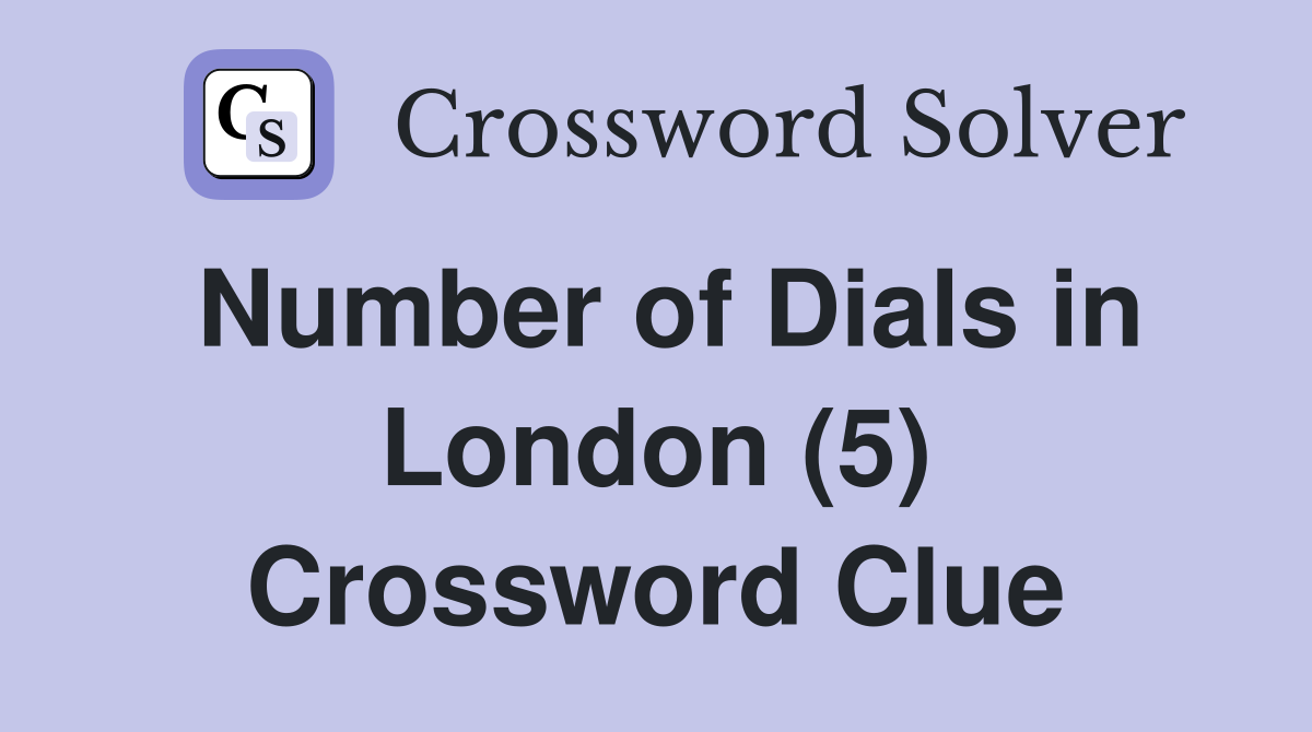 Number of Dials in London (5) Crossword Clue