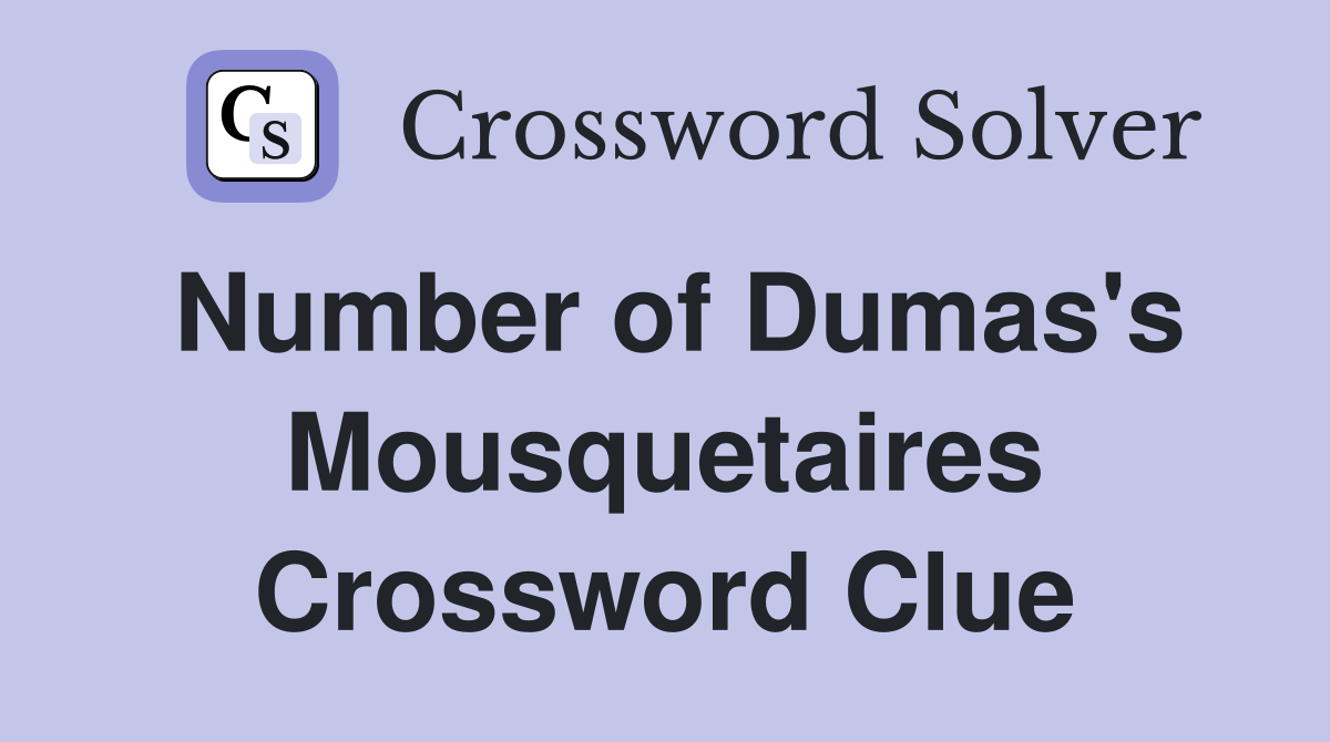 Number of Dumas's Mousquetaires Crossword Clue