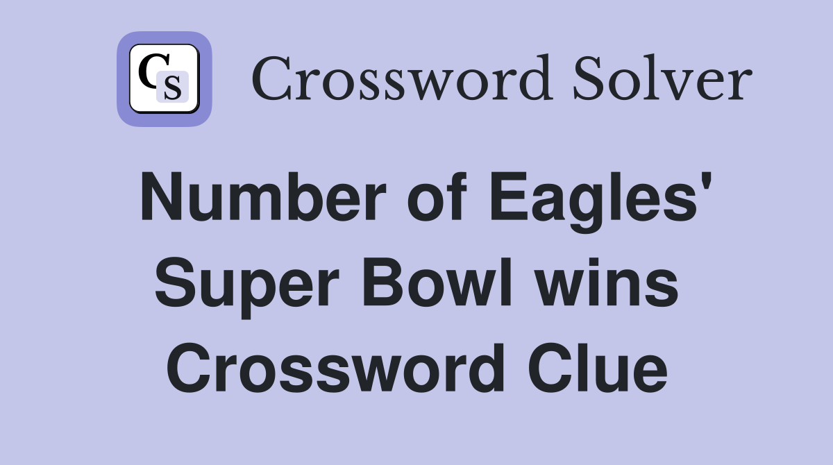 Number of Eagles' Super Bowl wins Crossword Clue