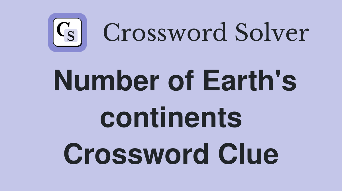 Number of Earth's continents Crossword Clue