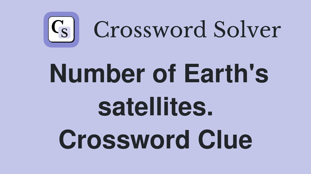 Number of Earth's satellites. Crossword Clue