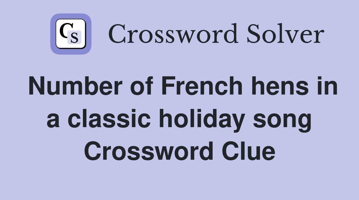 Number of French hens in a classic holiday song Crossword Clue
