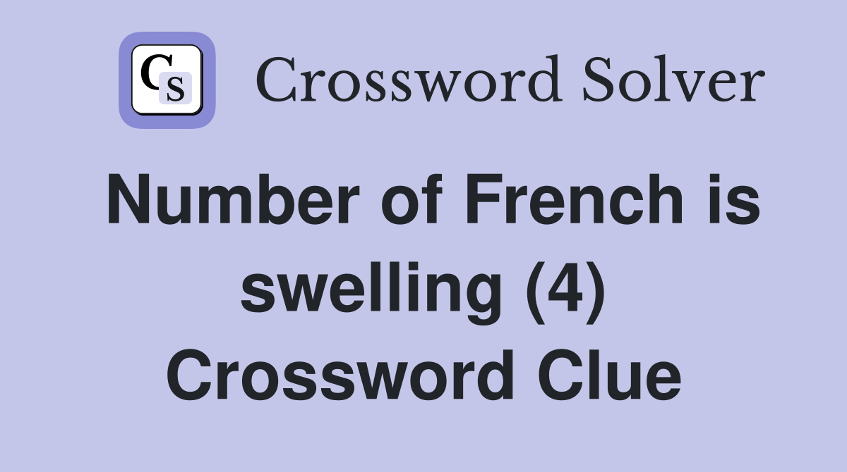 Number of French is swelling (4) Crossword Clue