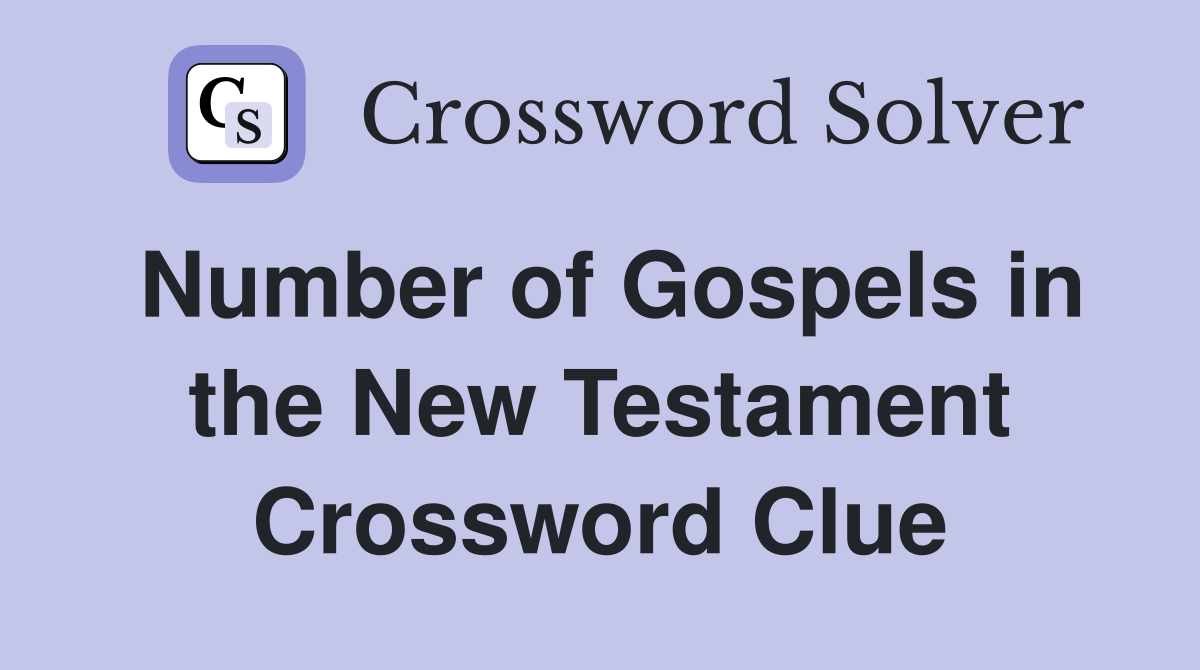 Number of Gospels in the New Testament Crossword Clue