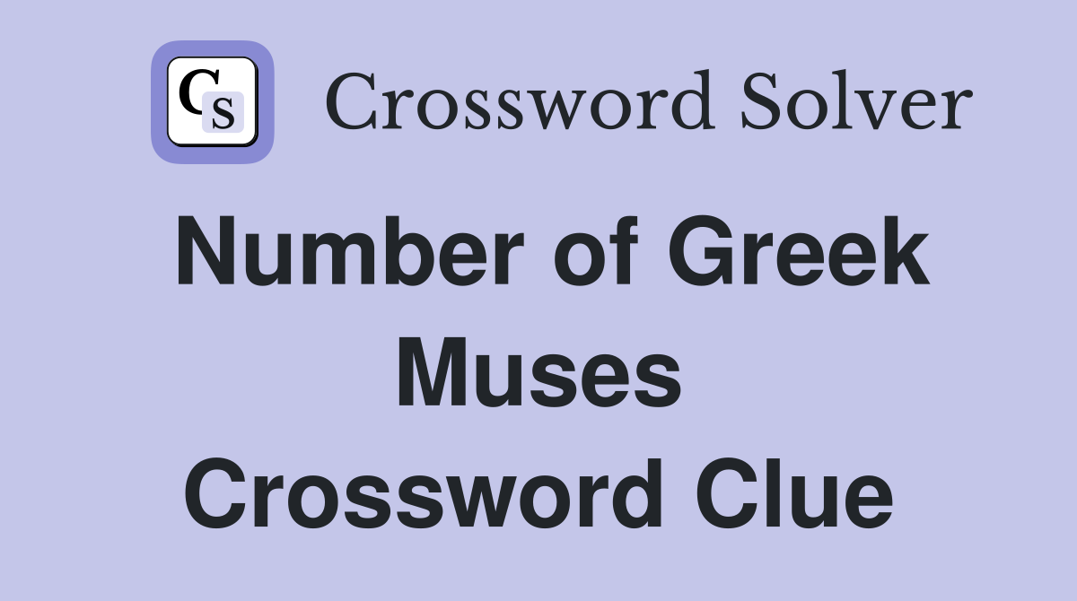 Number of Greek Muses Crossword Clue