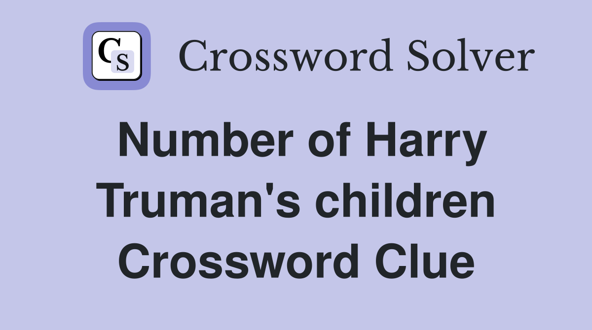 Number of Harry Truman's children Crossword Clue