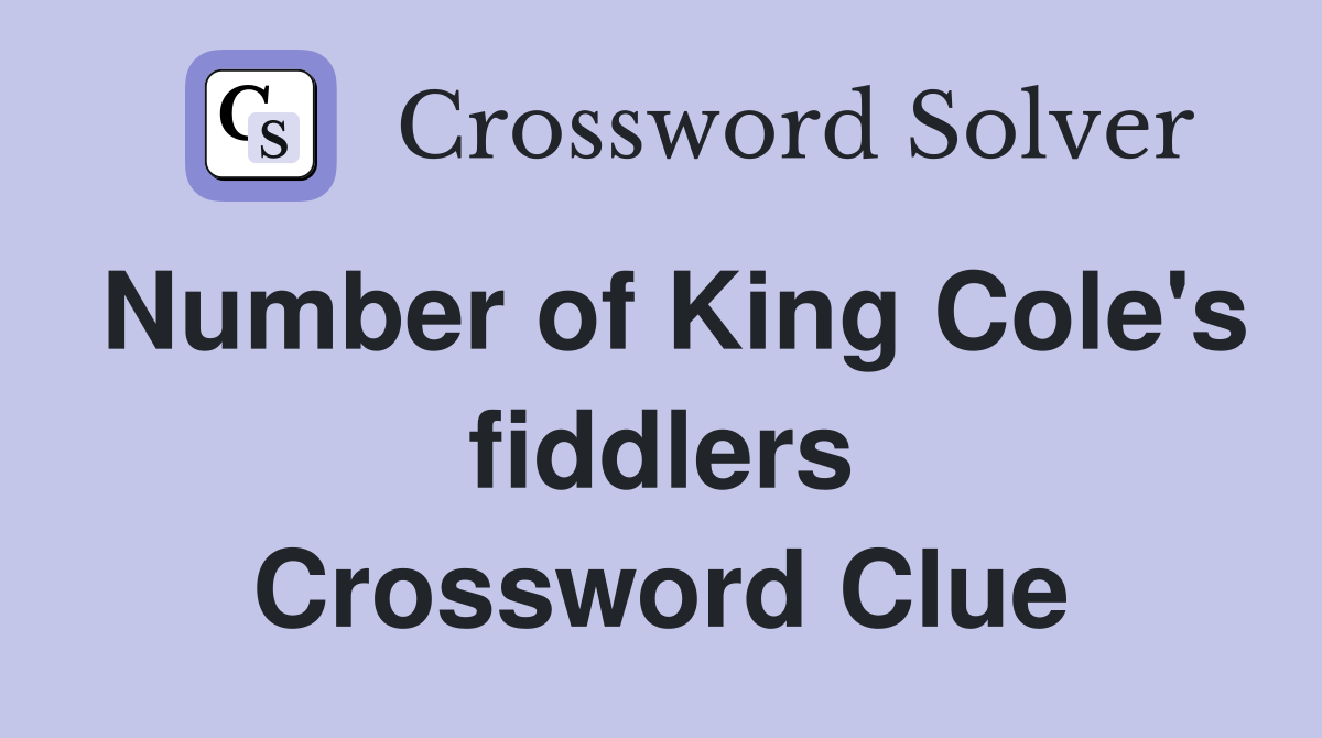 Number of King Cole's fiddlers Crossword Clue