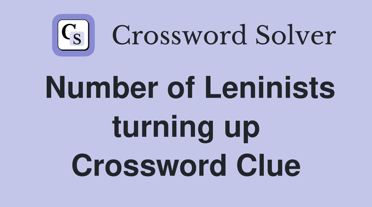 Number of Leninists turning up Crossword Clue
