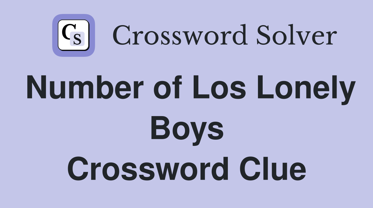 Number of Los Lonely Boys Crossword Clue