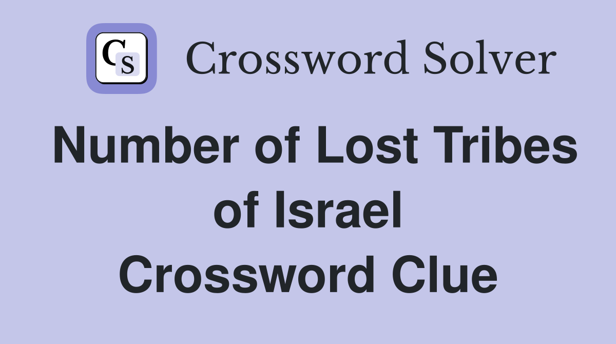 Number of Lost Tribes of Israel Crossword Clue