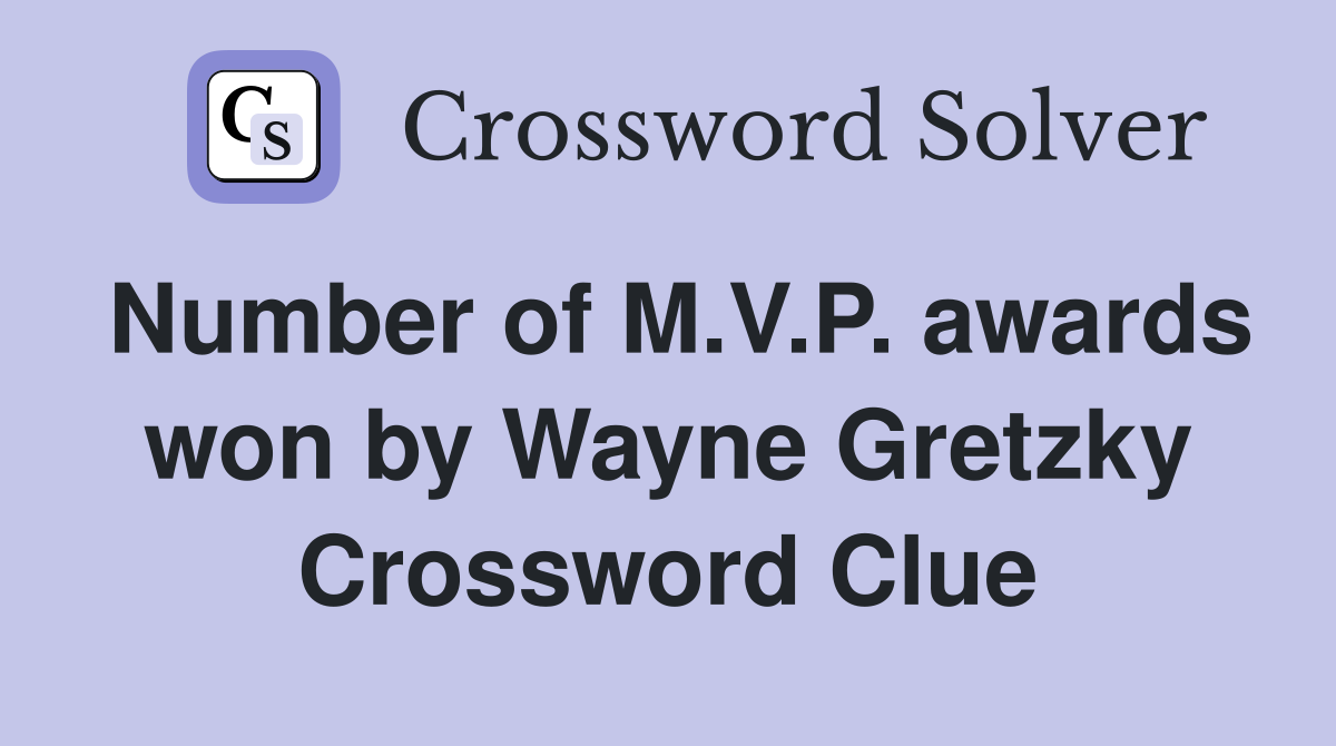 Number of M.V.P. awards won by Wayne Gretzky Crossword Clue